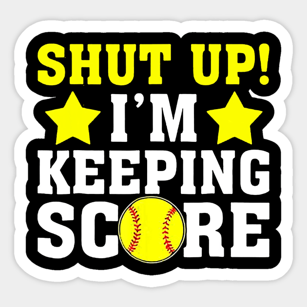 Shut Up Im Keeping Score Shirt - Funny Softball Baseball Sticker by Chicu